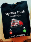 My Fire Truck Is Calling And I Must Go Show The Proud To Work T Short Best Gift For Firefighter