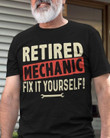 Retired Mechanic Fix It Yourself Classic T-Shirt Gift For Mechanics Boyfriends Grandpas