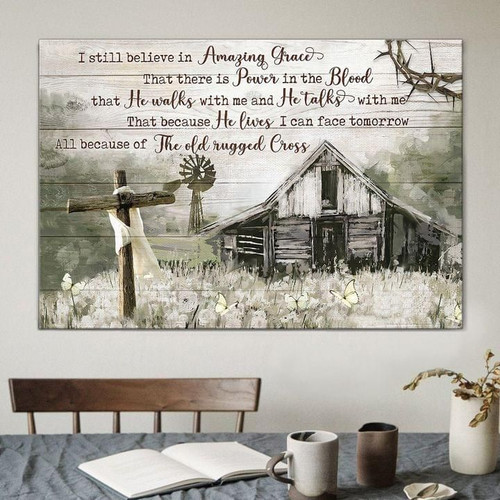 I Still Believe In Amazing Grace That There Is Power Of Blood Jesus Cross Poster Canvas Gift For Jesus Lovers Poster