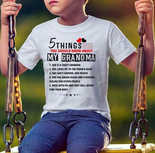 5 things you should know about my grandma she is crazy loves me to moon and back can't control her mouth tshirt