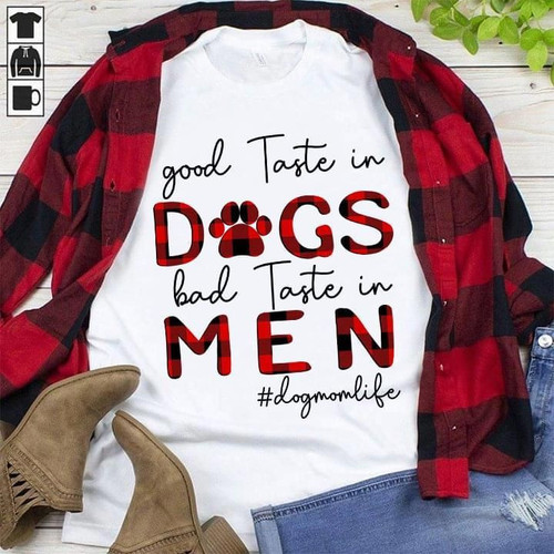 #dogmomlife good taste in dogs bad taste in men tshirt Tshirt Hoodie Sweater
