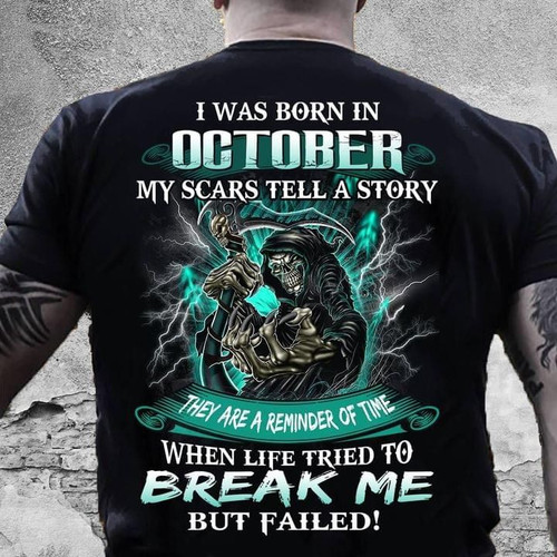 I Was Born In October My Scars Tell A Story When Life Tried To Break Me But Failed T Shirt Gift For October Men Tshirt