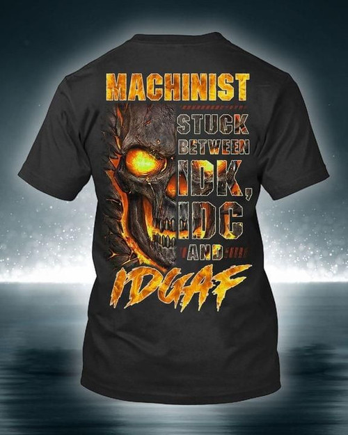 Lava Skull Machinist Stuck Between Idk Idc And Idgaf Funny T Shirt Gift For Machinist Tshirt