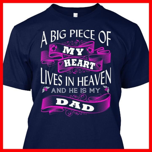 A Big Piece Of My Heart Lives In Heaven And He Is My Dad Memorial Gift For Loss Of Dad Tshirt