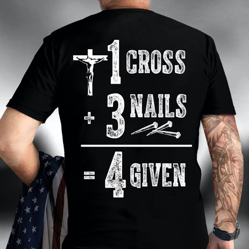 1 Cross + 3 Nails = 4 Given Jesus love t-shirt