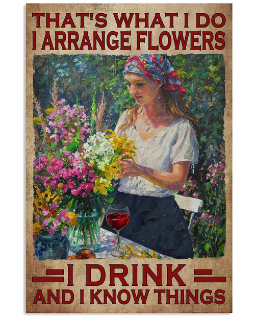 That Is What I Do I Arrange Flowers I Drink And I Know Things Vintage Poster Canvas Best Gift For Flowers Lovers Poster