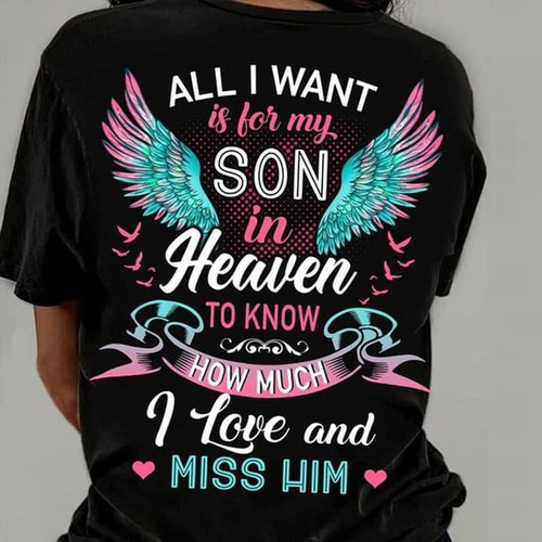 All I Want Is For My Son In Heaven To Know How Much I Love And Miss Him T-Shirt Memorial Gift For Loss Of Son Tshirt