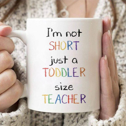 Im Not Short Just A Toddler Size Teacher Funny Sarcastic Mug Gift For Women Ceramic Mug