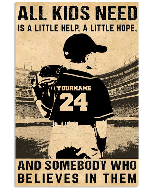 All Kids Need Somebody Who Believes In Them Personalized Baseball Player Son poster gift with custom name number for Dads & Moms Poster