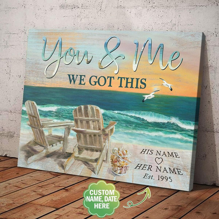 Personalized You And Me We Got This Beach A Pair Of Chairs Poster Canvas Best Gift With Custom Name And Date For Him For Her