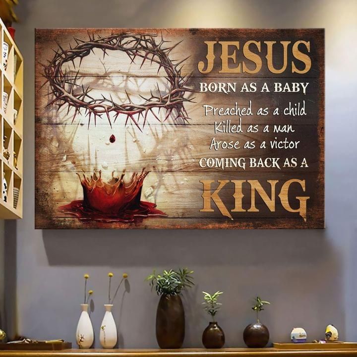 Jesus Born As A Baby Preached As A Child Killed As Man King Poster Canvas Best Gift For Jesus Lovers