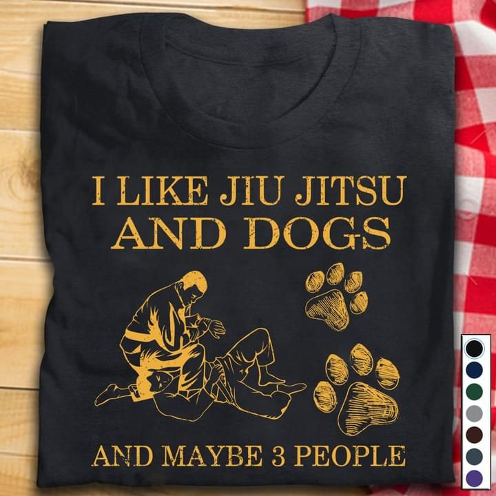I Like Jiu Jitsu And Dogs And Maybe 3 People T-Shirt Gift For Jiu Jitsu Lovers Dogs Lovers