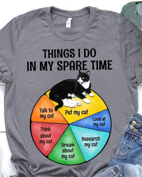 Things I Do In My Spare Time Pet My Cat Look At Research Dream About T Shirt Best Gift For Cat Lovers