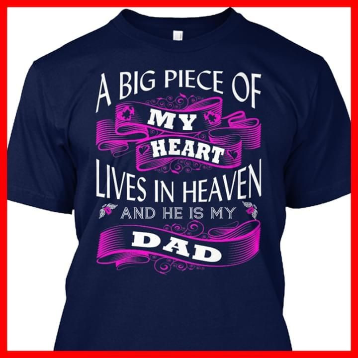 A Big Piece Of My Heart Lives In Heaven And He Is My Dad Memorial Gift For Loss Of Dad