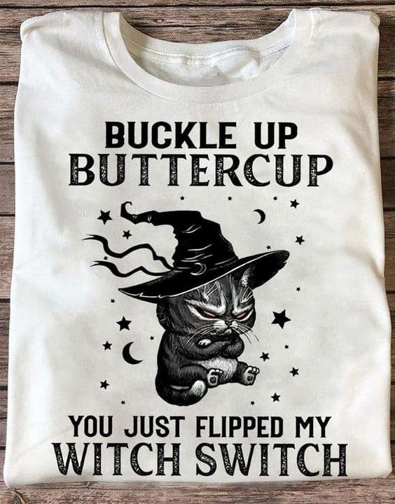 Buckle Up Butter Cup You Just Flipped My Witch Switch Cat T-shirt Best Gift For Cat Lovers