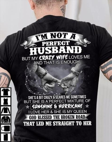 I Am Not A Flawless Husband But My Crazy Wife Loves Me And That Is Enough Classic T-Shirt Gift From Husband To Wife