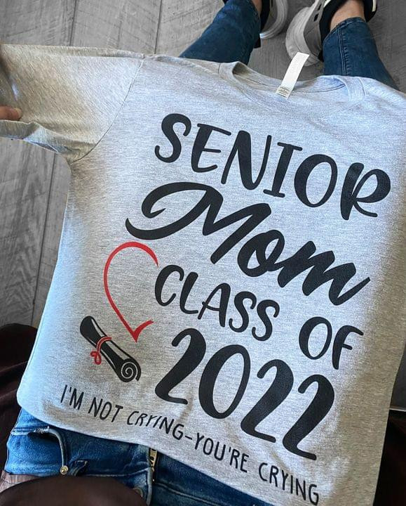 Senior Mom Class Of 2020 I'm Not Crying You're Crying Tshirt Gift For Graduted Loved Mom
