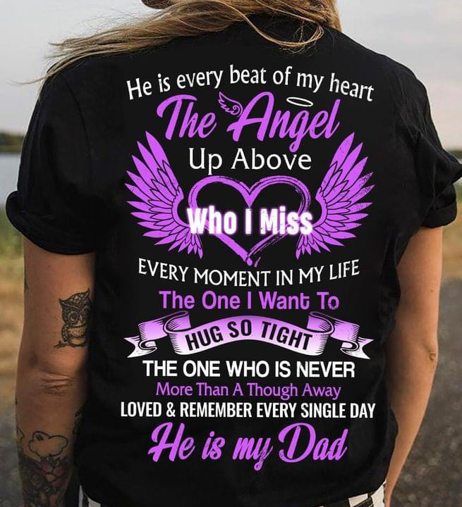 He Is Every Beat Of My Heart The Angel Up Above Who I Miss He Is My Dad Classic T-Shirt Memorial Gift For Loss Of Dad