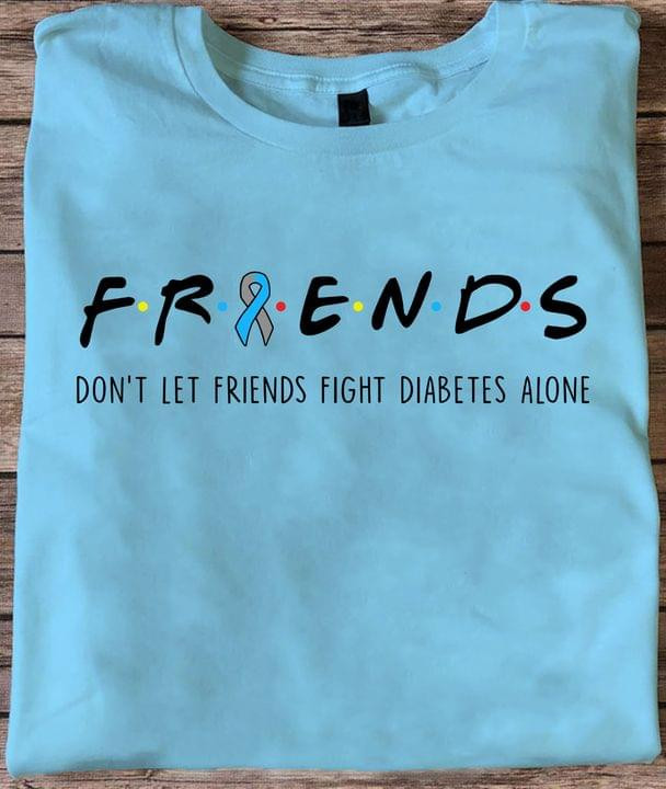 Friends Do Not Let Friends Fight Diabetes Alone Classic T-Shirt Gift For Diabetes Prevention Fighters