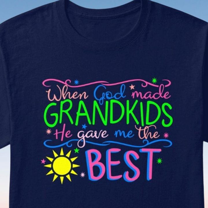When God Made Grandkids He Gave Me The Best Funny Humorous Tshirt Gift For Loved Grandkids
