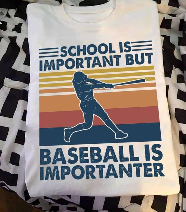 School Is Important But Baseball Is Importanter T-shirt Best Gift For Baseball Lovers