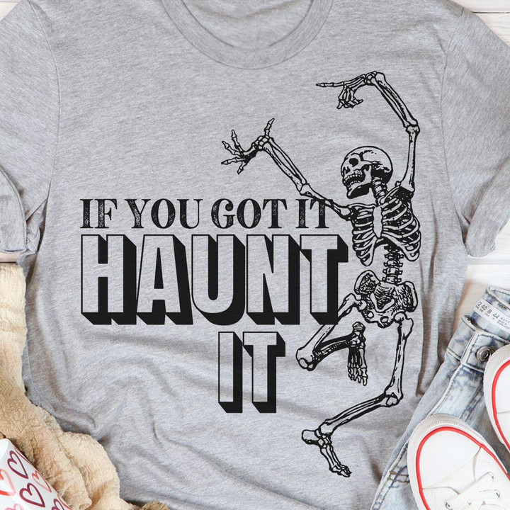 If You Got It Haunt It Skeletons Dancing Joyfully T-shirt Best Gift For Him For Her