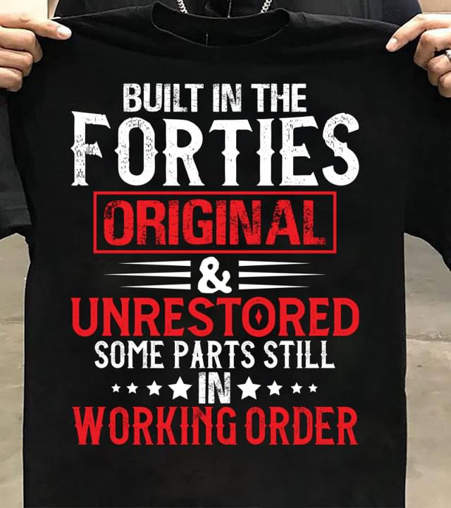 Built In The Forties Original Unrestored Some Parts Still Working Order Classic T-Shirt Gift For Yourself