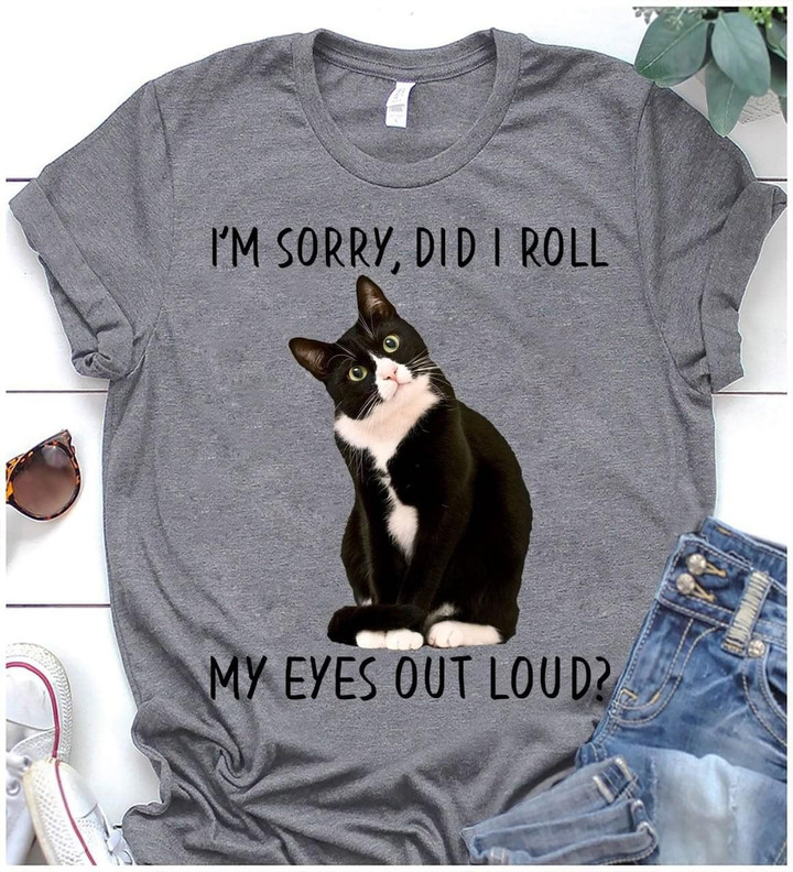 I Am Sorry Did I Roll My Eyes Out Loud Lovely Cat Classic T-Shirt Gift For Cats Lovers Cats Moms