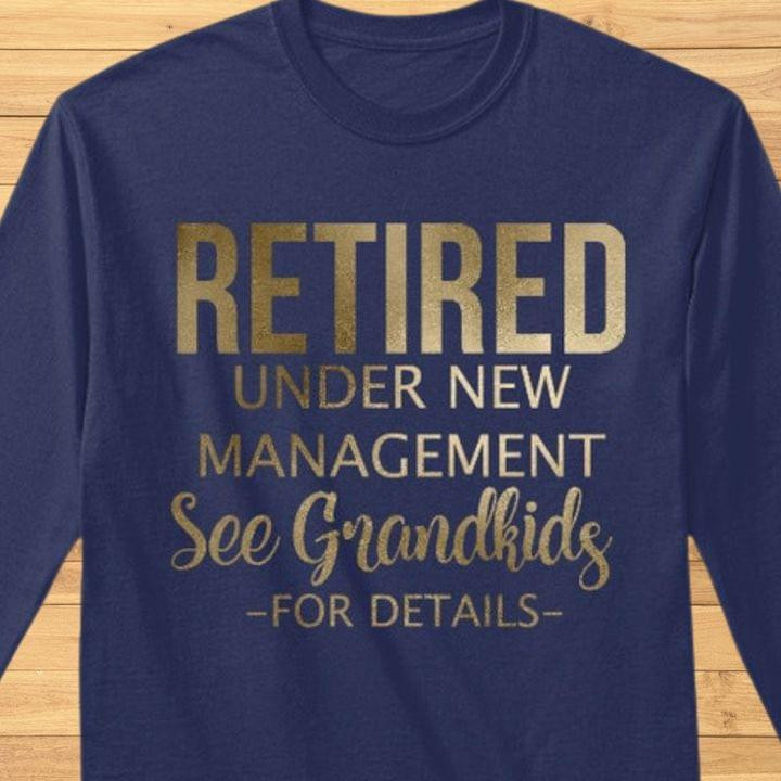 Retired Under New Management See Grandkids For Details Classic T-Shirt Gift For Grandpa Grandma