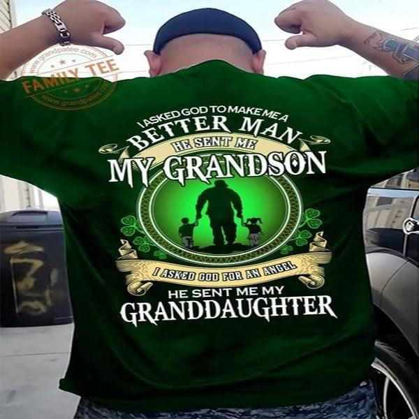 I Asked God To Make Me Better He Sent Me My Grandson I Asked God Angel He Sent Me My Granddaughter Shamrock T-shirt Gift For Grandfather