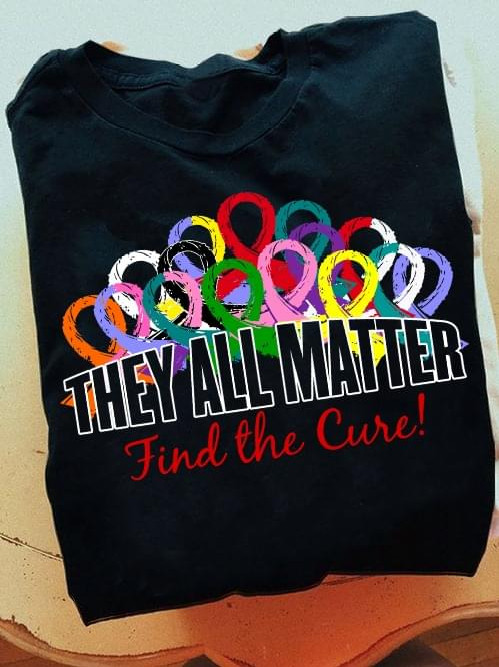 They All Matter Find The Cure Colors Ribbon Classic T-Shirt Gift For Cancers Fighters
