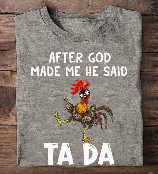 After God Made Me He Said Ta Da Funny Chicken Dancing Tshirt Gift For Chicken Lovers Farmers