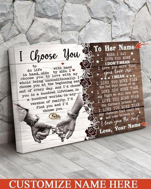 Personalized I Choose You To Do Life I Do Not Mean Poster Canvas Best Gift With Custom Text For Husband For Her