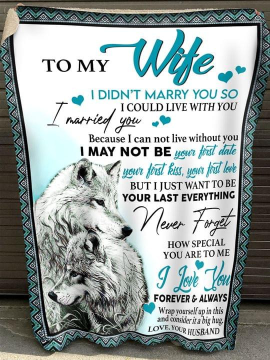 From Husband To My Wife I Didn't Marry You So I Could Live With You Forever & Always Couple Wolves Quilt Blanket Gift For Loved Wife