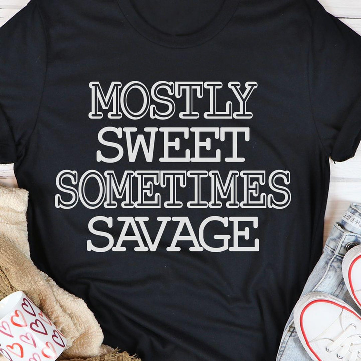 Mostly Sweet Sometimes Savage Funny Novelty Humorous Tshirt Gift For Friends Best Friends