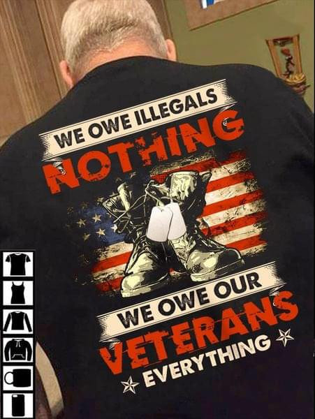 We Owe Illegals Nothing We Owe Our Veterans Everything Us Flag T-shirt Gift For Veterans