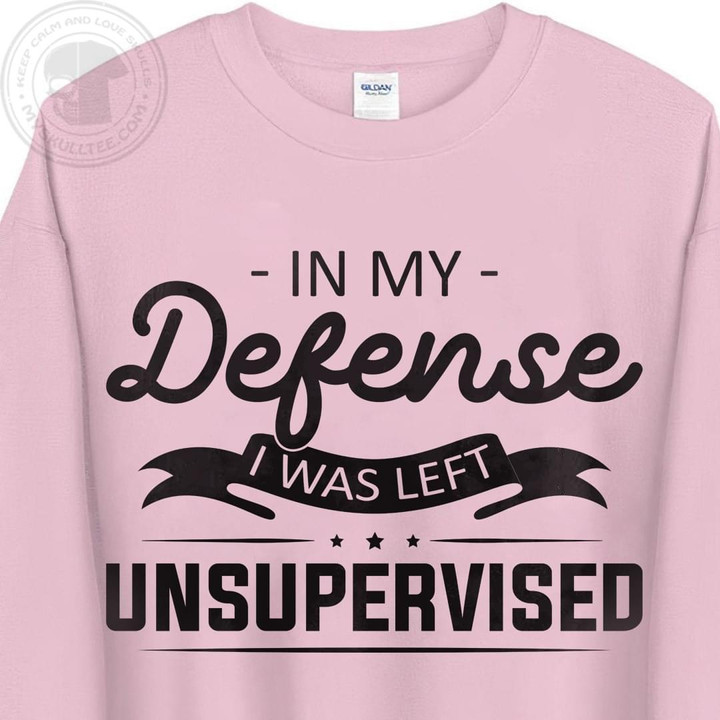 In My Defense I Was Left Unsupervised Funny Sarcastic T-shirt Gift For Women