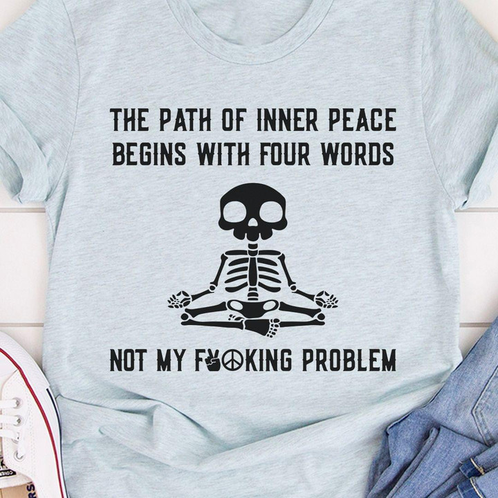 Yoga Skull The Path Of Inner Peace Begins With Four Words Funny Sarcastic T-shirt Gift For Women