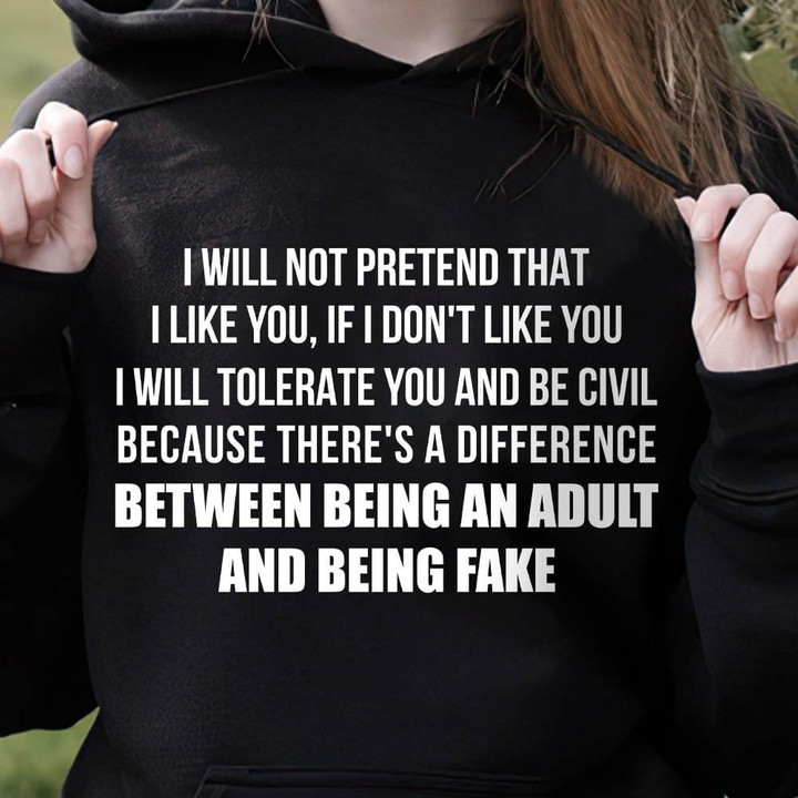 I Will Not Pretend That I Like You If I Dont Like You I Will Tolerate You And Be Civil Funny Hoodie Gift For Women