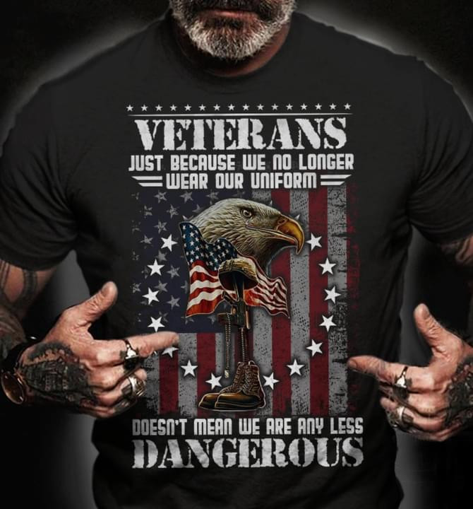 Veterans Just Because We No Longer Wear Our Uniform Eagle Us Flag On Veteran Day Tshirt Gift For Veteran Us Marine