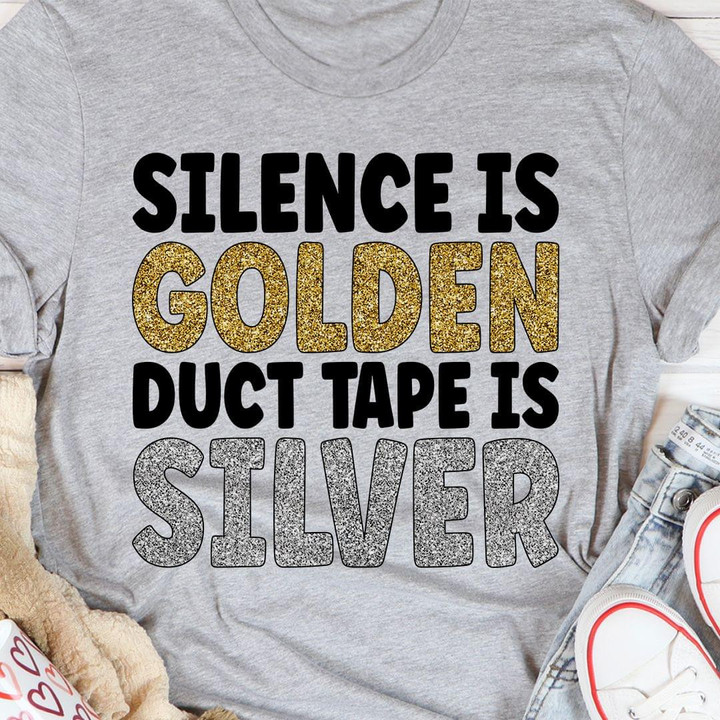 Silence Is Golden Duct Tape Is Silver Funny Sarcastic T-shirt Gift For Women