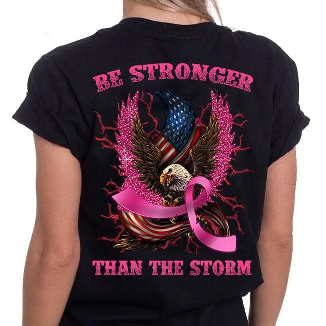 Be Strong Than The Storm Eagle Us Flag Breast Cancer Prevention Tshirt Gift For Breast Cancer Fighter