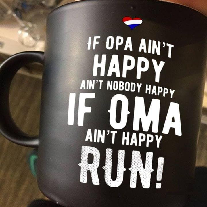 If Opa Ain't Happy Ain't Nobody Happy If Oma Ain't Happy Run Funny Novelty Drinking Mug Gift For Her