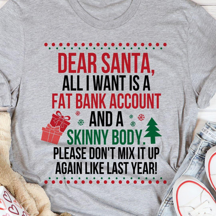 Dear Santa All I Want Is A Fat Bank Account And A Skinny Body Funny Sarcastic T-shirt Christmas Gift For Women