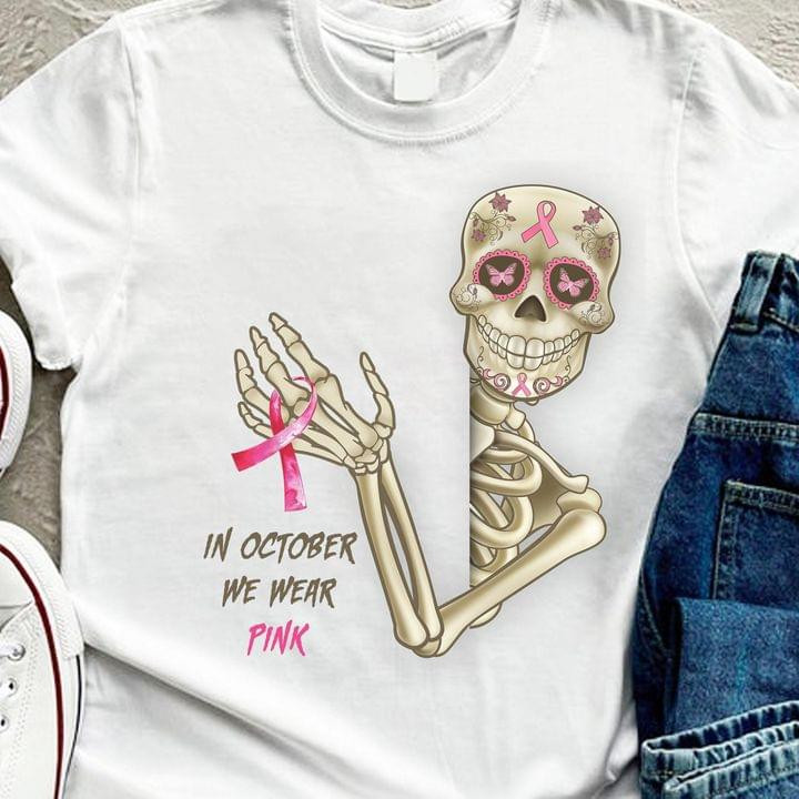 In October We Were Pink Funny Skeleton Breast Cancer Prevention Birthday Tshirt Gift For Octorber Girl Breast Cancer Fighter