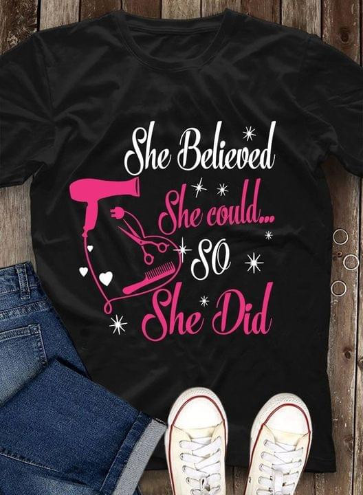 She Believed She Could So She Did Hairdressing Tshirt Gift For Hairdressers Girlfriend