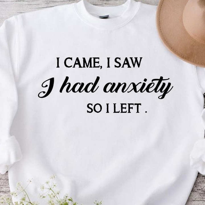 I Came I Saw I Had Anxiety So I Left Funny Sarcastic Jokes T-shirt Gift For Women