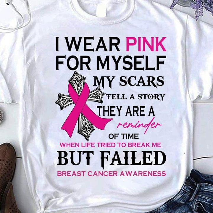 I Wear Pink For Myself When Life Tried To Break Me But Failed T-shirt Gift For Jesus And Breast Cancer Support Lovers