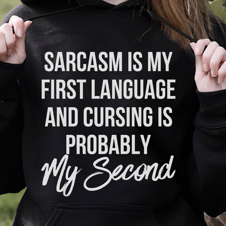 Sarcasm Is My First Language And Cursing Is Probably My Second Funny Hoodie Gift For Women