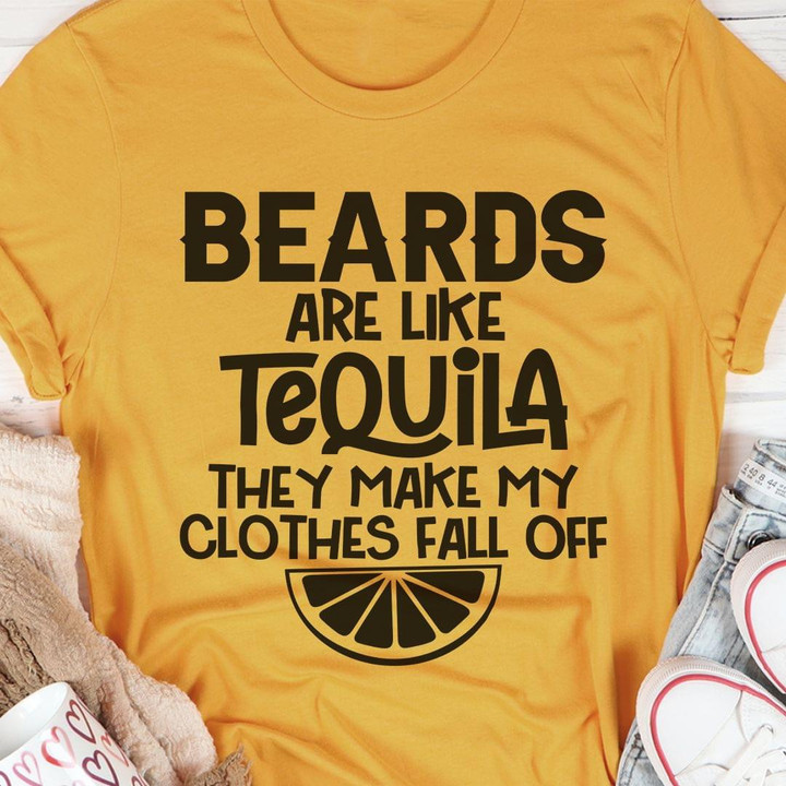 Beards Are Like Tequila They Make My Clothes Fall Off Funny T-shirt Gift For Men Love Tequila